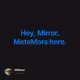 Hey, Mirror. MetaMors here.