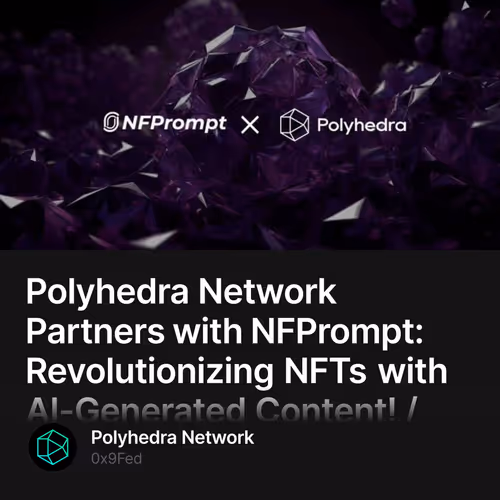 Polyhedra Network Partners with NFPrompt: Revolutionizing NFTs with AI-Generated Content!