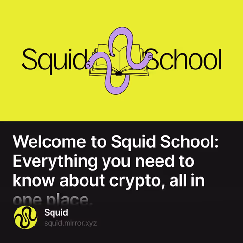 Welcome to Squid School: Everything you need to know about crypto, all in one place.