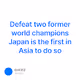 Defeat two former world champions Japan is the first in Asia to do so