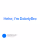 Hehe, I'm DobriyBro