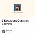 5 Decadent Curation Secrets