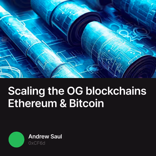 Scaling the OG blockchains Ethereum & Bitcoin