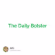 The Daily Bolster