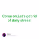 Come onLets get rid of daily stress