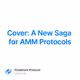 Cover: A New Saga for AMM Protocols