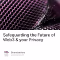 Safeguarding the Future of Web3 & your Privacy