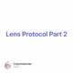 Lens Protocol Part 2
