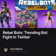 Rebel Bots: Trending Bot Fight in Twitter