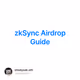 zkSync Airdrop Guide