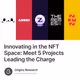 Innovating in the NFT Space: Meet 5 Projects Leading the Charge