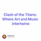 Clash of the Titans: Where Art and Music intertwine
