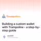 Building a custom wallet with Trampoline - a step-by-step guide