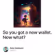 So you got a new wallet. Now what?