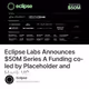 Eclipse Labs Announces $50M Series A Funding co-led by Placeholder and Hack VC