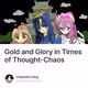 Gold and Glory in Times of Thought-Chaos