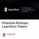 Potential Airdrops: LayerZero Token)
