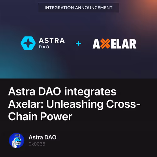 Astra DAO integrates Axelar: Unleashing Cross-Chain Power