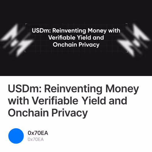 USDm: Reinventing Money with Verifiable Yield and Onchain Privacy