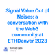 Signal Value Out of Noises: a conversation with the Web3 community at ETHDenver 2023