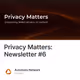 Privacy Matters: Newsletter #6