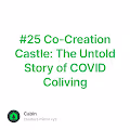 #25 Co-Creation Castle: The Untold Story of COVID Coliving