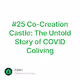 #25 Co-Creation Castle: The Untold Story of COVID Coliving