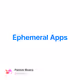 Ephemeral Apps