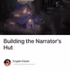 Building the Narrator's Hut