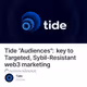 Tide “Audiences”: key to Targeted, Sybil-Resistant web3 marketing Campaigns