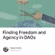 Finding Freedom and Agency in DAOs