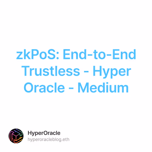 zkPoS: End-to-End Trustless - Hyper Oracle - Medium