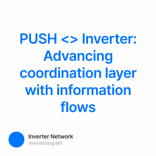 PUSH <> Inverter: Advancing coordination layer with information flows