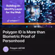 Polygon ID is More than Biometric Proof of Personhood