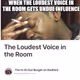 The Loudest Voice in the Room