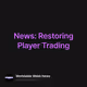 News: Restoring Player Trading