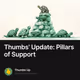 Thumbs' Update: Pillars of Support