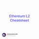 Ethereum L2 Cheatsheet
