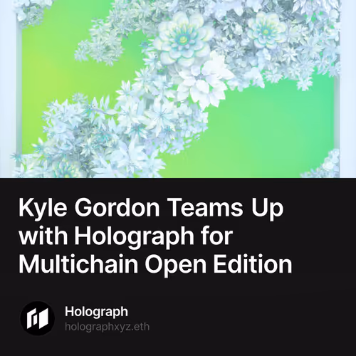 Kyle Gordon Teams Up with Holograph for Multichain Open Edition