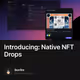 Introducing: Native NFT Drops