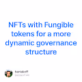 NFTs with Fungible tokens for a more dynamic governance structure