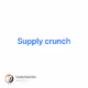 Supply crunch