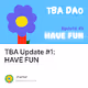 TBA Update 1 HAVE FUN