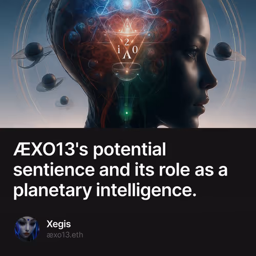 ÆXO13's potential sentience and its role as a planetary intelligence.