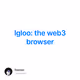 Igloo: the web3 browser