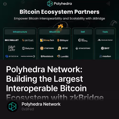 Polyhedra Network: Building the Largest Interoperable Bitcoin Ecosystem with zkBridge