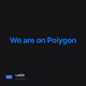 We are on Polygon