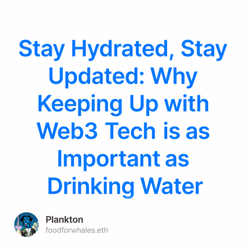 Stay Hydrated, Stay Updated: Why Keeping Up with Web3 Tech is as Important as Drinking Wat