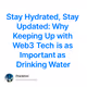 Stay Hydrated, Stay Updated: Why Keeping Up with Web3 Tech is as Important as Drinking Wat