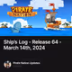 Ship’s Log - Release 64 - March 14th, 2024